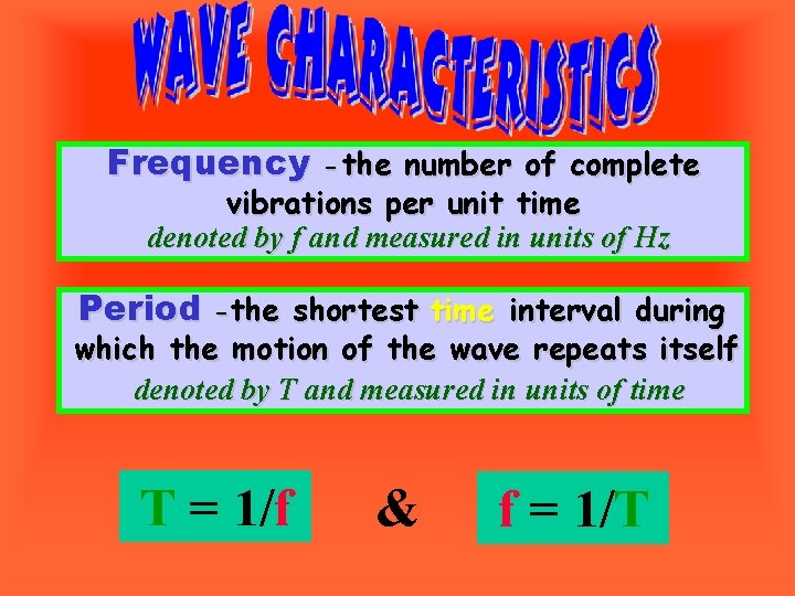 Frequency - the number of complete vibrations per unit time denoted by f and