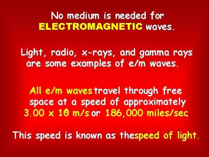 No medium is needed for ELECTROMAGNETIC waves. Light, radio, x-rays, and gamma rays are