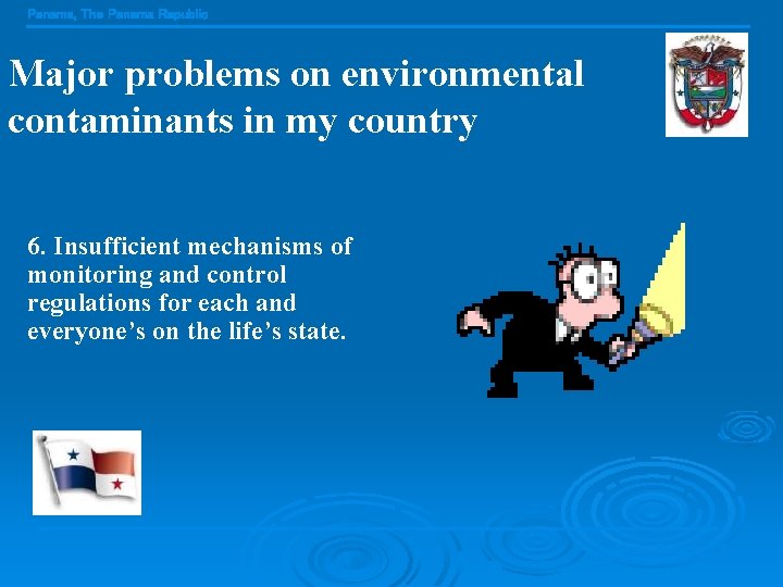 Panama, The Panama Republic Major problems on environmental contaminants in my country 6. Insufficient