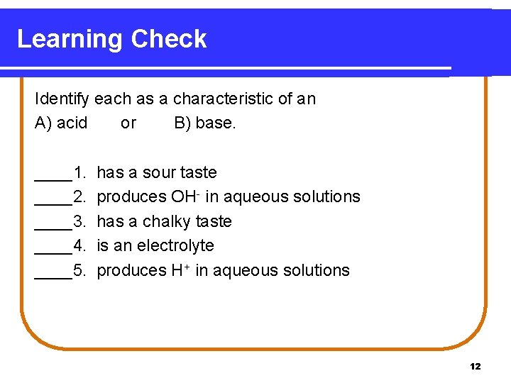 Learning Check Identify each as a characteristic of an A) acid or B) base.