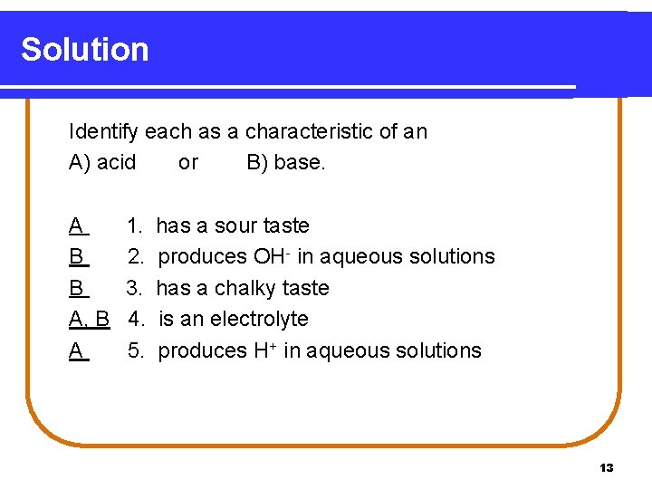 Solution Identify each as a characteristic of an A) acid or B) base. A