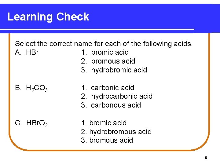 Learning Check Select the correct name for each of the following acids. A. HBr