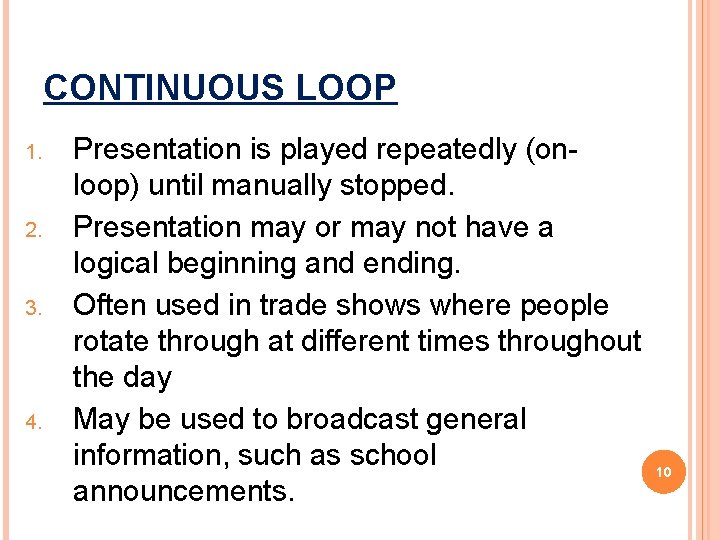 CONTINUOUS LOOP 1. 2. 3. 4. Presentation is played repeatedly (onloop) until manually stopped.