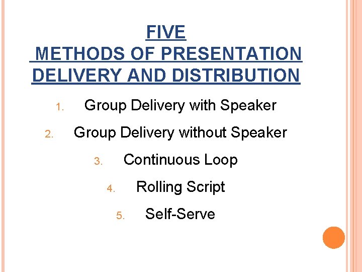 FIVE METHODS OF PRESENTATION DELIVERY AND DISTRIBUTION 1. 2. Group Delivery with Speaker Group