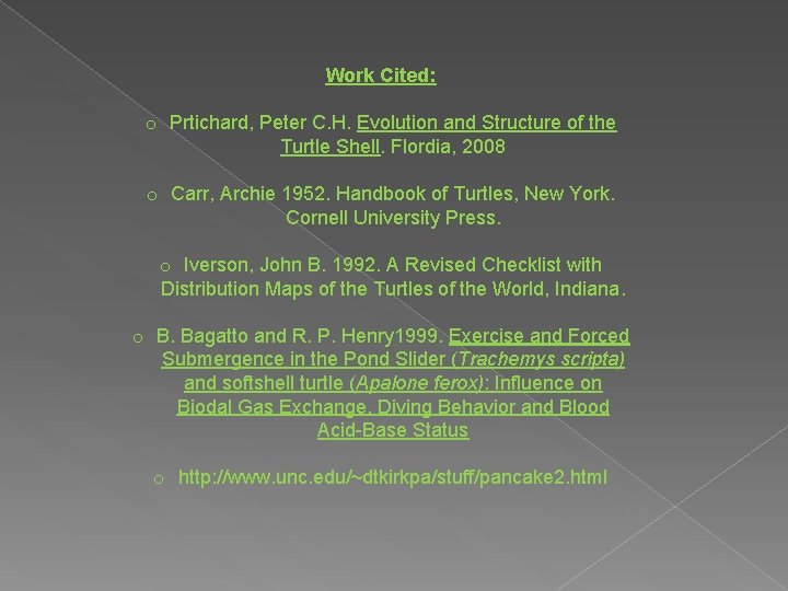 Work Cited: o Prtichard, Peter C. H. Evolution and Structure of the Turtle Shell.
