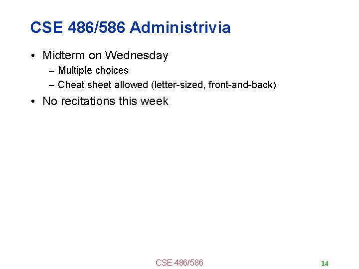 CSE 486/586 Administrivia • Midterm on Wednesday – Multiple choices – Cheat sheet allowed