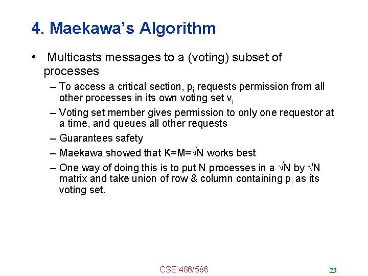 4. Maekawa’s Algorithm • Multicasts messages to a (voting) subset of processes – To