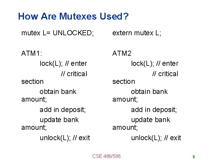 How Are Mutexes Used? mutex L= UNLOCKED; extern mutex L; ATM 1: lock(L); //