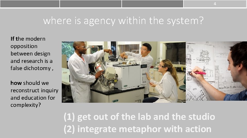 4 where is agency within the system? If the modern opposition between design and