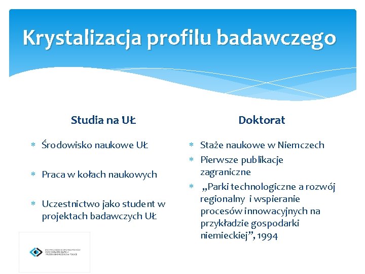 Krystalizacja profilu badawczego Studia na UŁ Środowisko naukowe UŁ Praca w kołach naukowych Uczestnictwo