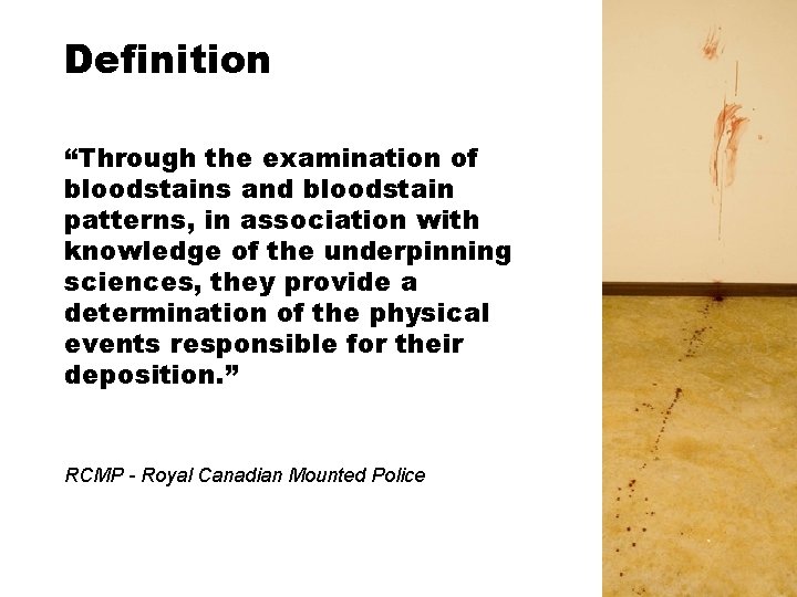 Definition “Through the examination of bloodstains and bloodstain patterns, in association with knowledge of