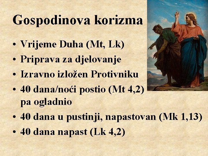 Gospodinova korizma • • Vrijeme Duha (Mt, Lk) Priprava za djelovanje Izravno izložen Protivniku