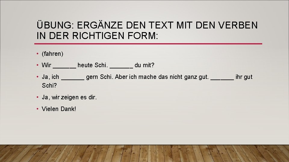 ÜBUNG: ERGÄNZE DEN TEXT MIT DEN VERBEN IN DER RICHTIGEN FORM: • (fahren) •