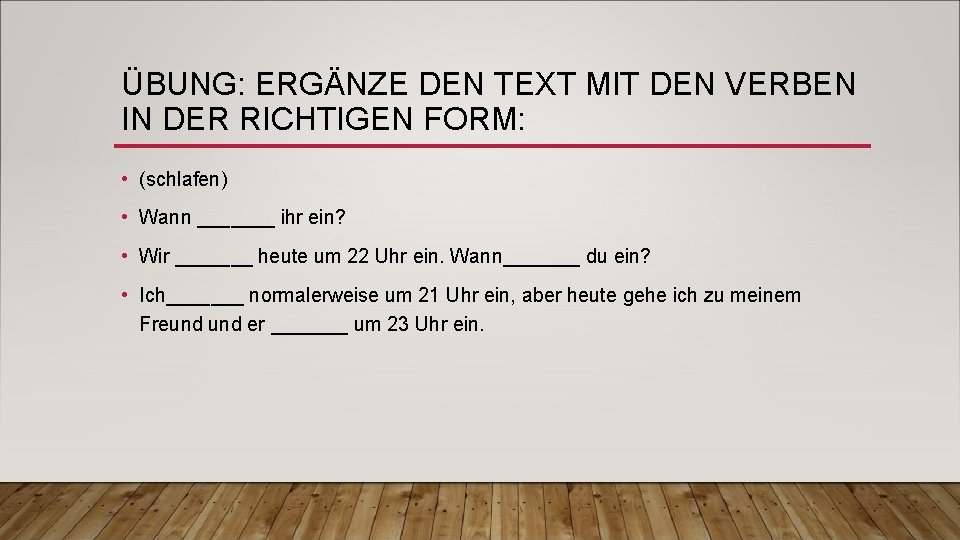 ÜBUNG: ERGÄNZE DEN TEXT MIT DEN VERBEN IN DER RICHTIGEN FORM: • (schlafen) •