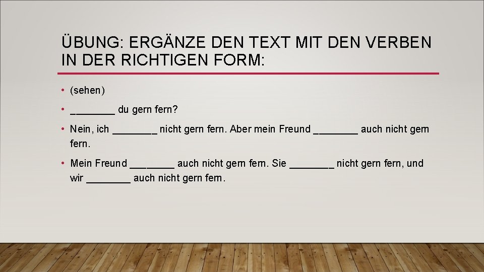 ÜBUNG: ERGÄNZE DEN TEXT MIT DEN VERBEN IN DER RICHTIGEN FORM: • (sehen) •