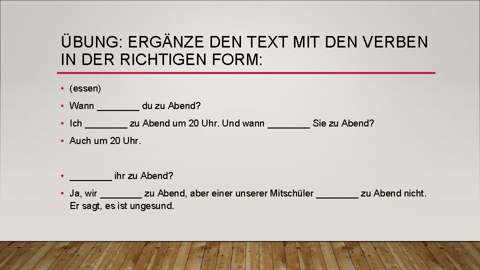 ÜBUNG: ERGÄNZE DEN TEXT MIT DEN VERBEN IN DER RICHTIGEN FORM: • (essen) •