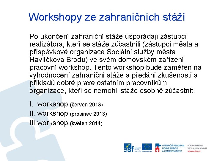 Workshopy ze zahraničních stáží Po ukončení zahraniční stáže uspořádají zástupci realizátora, kteří se stáže