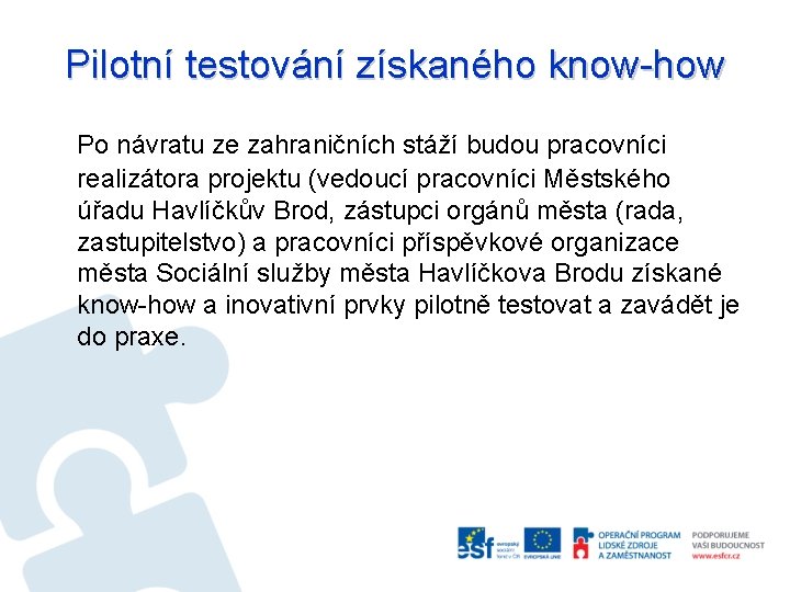 Pilotní testování získaného know-how Po návratu ze zahraničních stáží budou pracovníci realizátora projektu (vedoucí