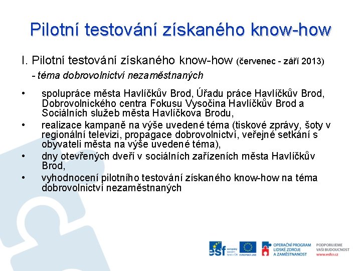Pilotní testování získaného know-how I. Pilotní testování získaného know-how (červenec - září 2013) -