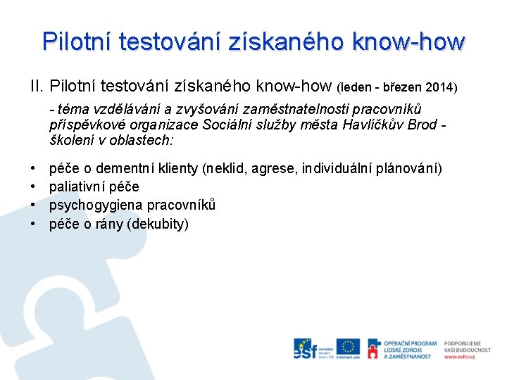 Pilotní testování získaného know-how II. Pilotní testování získaného know-how (leden - březen 2014) -