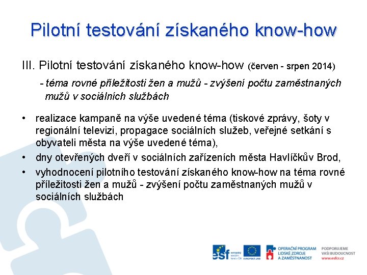 Pilotní testování získaného know-how III. Pilotní testování získaného know-how (červen - srpen 2014) -