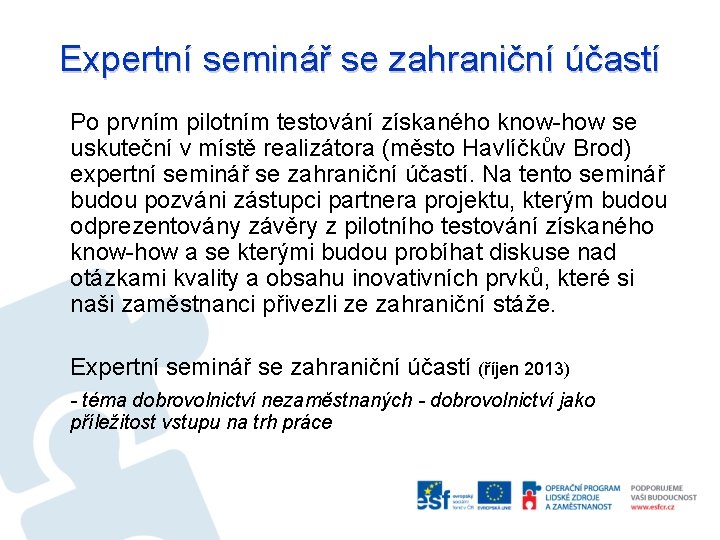 Expertní seminář se zahraniční účastí Po prvním pilotním testování získaného know-how se uskuteční v