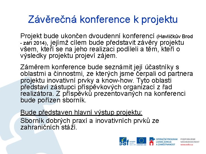 Závěrečná konference k projektu Projekt bude ukončen dvoudenní konferencí (Havlíčkův Brod - září 2014),