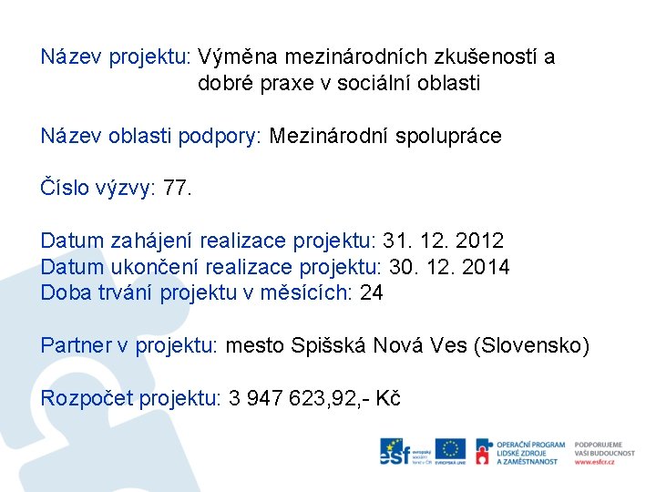 Název projektu: Výměna mezinárodních zkušeností a dobré praxe v sociální oblasti Název oblasti podpory: