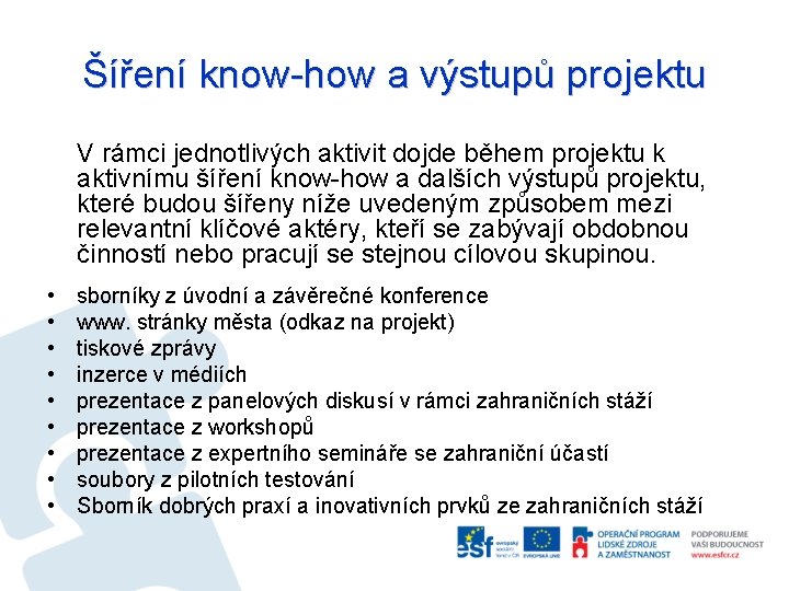 Šíření know-how a výstupů projektu V rámci jednotlivých aktivit dojde během projektu k aktivnímu