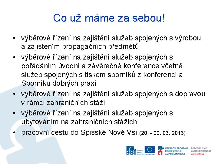 Co už máme za sebou! • výběrové řízení na zajištění služeb spojených s výrobou