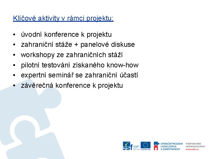 Klíčové aktivity v rámci projektu: • • • úvodní konference k projektu zahraniční stáže