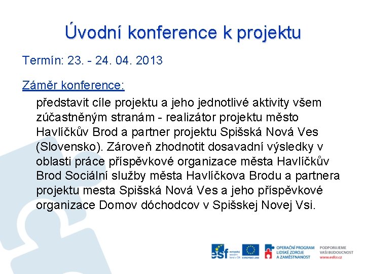 Úvodní konference k projektu Termín: 23. - 24. 04. 2013 Záměr konference: představit cíle