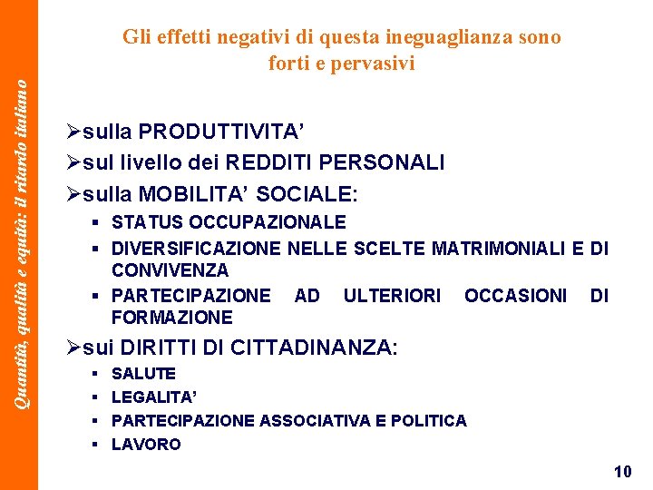 Quantità, qualità e equità: il ritardo italiano Gli effetti negativi di questa ineguaglianza sono