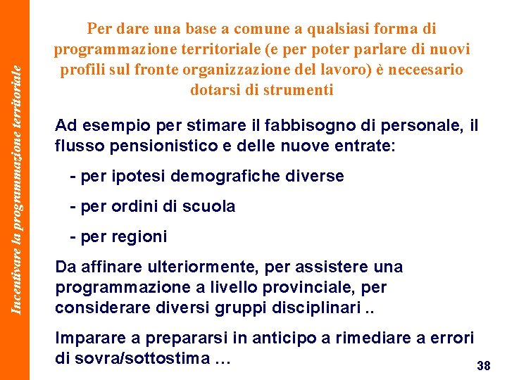 Incentivare la programmazione territoriale Per dare una base a comune a qualsiasi forma di