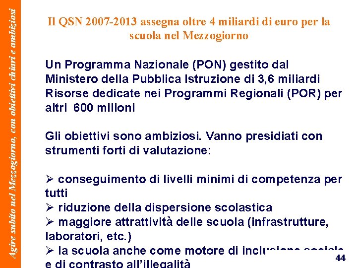 Agire subito nel Mezzogiorno, con obiettivi chiari e ambiziosi Il QSN 2007 -2013 assegna