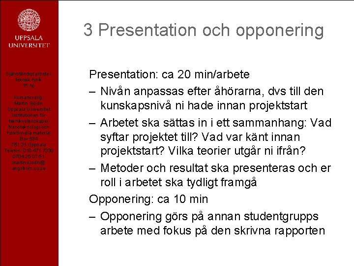 3 Presentation och opponering Självständigt arbete i teknisk fysik 15 hp Kursansvarig: Martin Sjödin