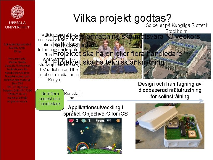 Vilka projekt godtas? Självständigt arbete i teknisk fysik 15 hp Kursansvarig: Martin Sjödin Uppsala