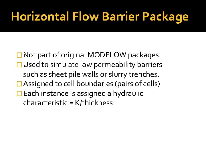 Horizontal Flow Barrier Package � Not part of original MODFLOW packages � Used to