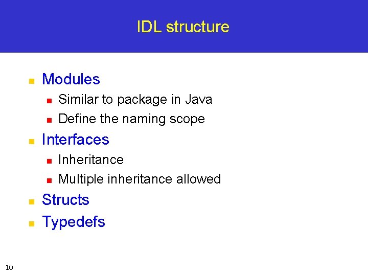 IDL structure n Modules n n n Interfaces n n 10 Similar to package