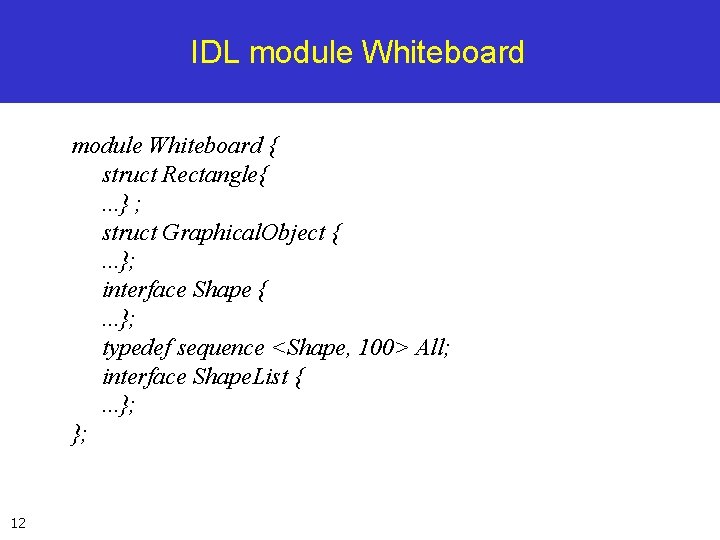 IDL module Whiteboard { struct Rectangle{. . . } ; struct Graphical. Object {.