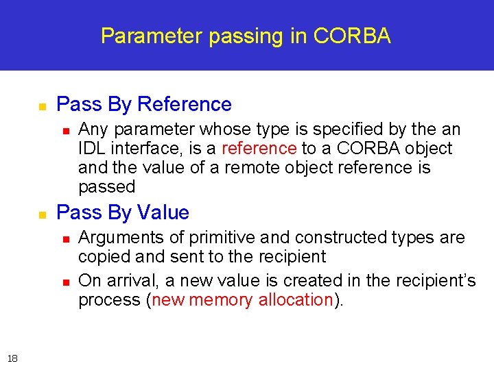 Parameter passing in CORBA n Pass By Reference n n Pass By Value n
