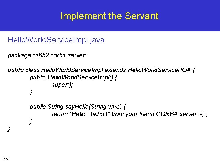 Implement the Servant Hello. World. Service. Impl. java package cs 652. corba. server; public