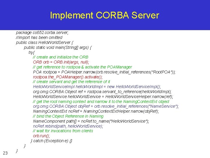 Implement CORBA Server 23 package cs 652. corba. server; //import has been omitted public