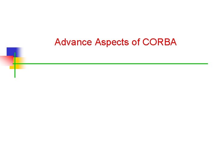 Advance Aspects of CORBA 