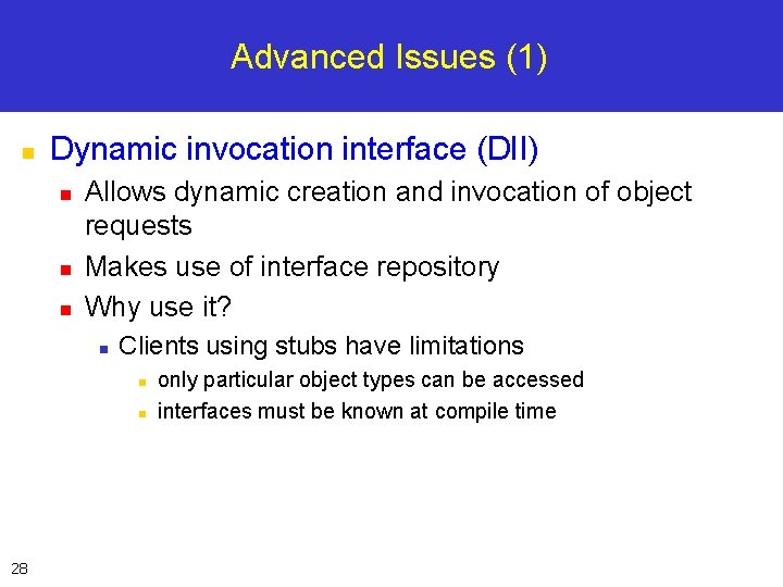 Advanced Issues (1) n Dynamic invocation interface (DII) n n n Allows dynamic creation