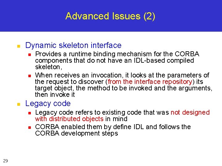 Advanced Issues (2) n Dynamic skeleton interface n n n Legacy code n n