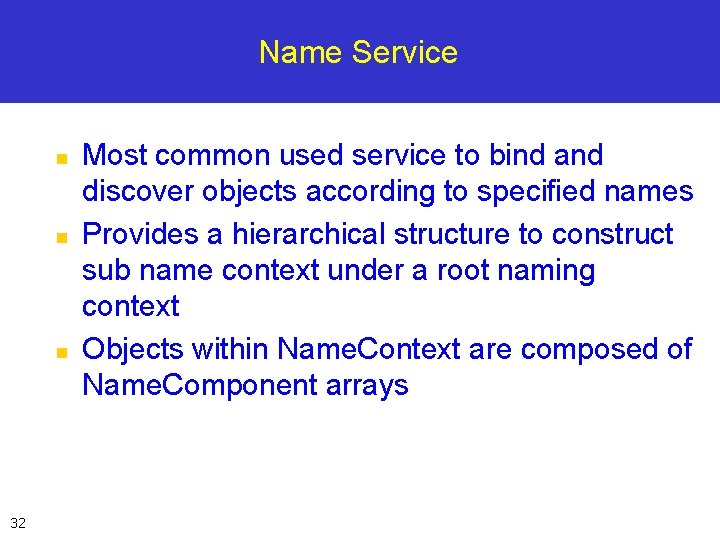 Name Service n n n 32 Most common used service to bind and discover