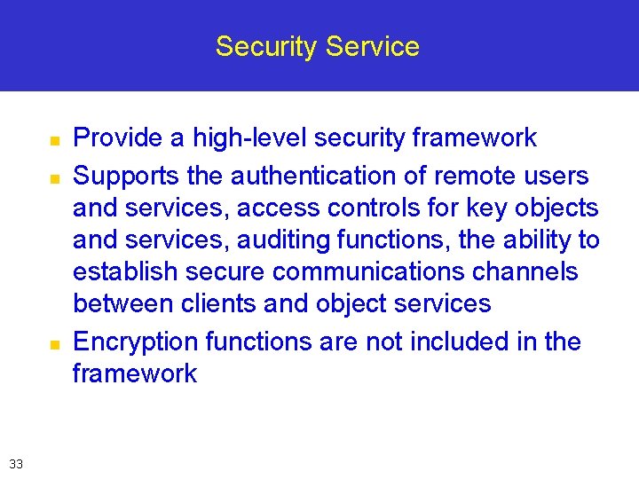 Security Service n n n 33 Provide a high-level security framework Supports the authentication