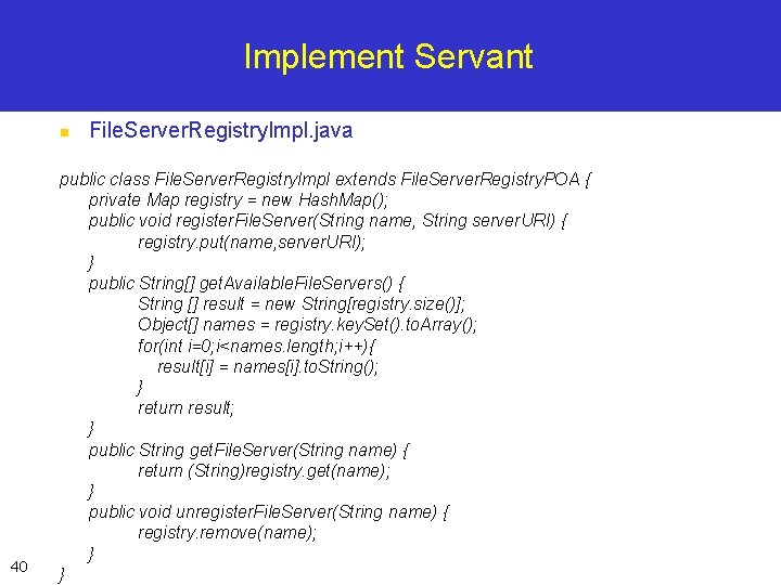 Implement Servant n 40 File. Server. Registry. Impl. java public class File. Server. Registry.