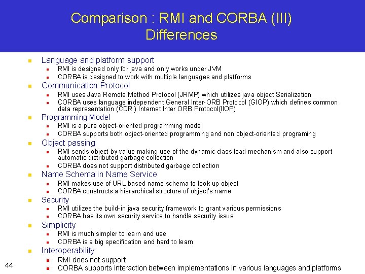 Comparison : RMI and CORBA (III) Differences n Language and platform support n n